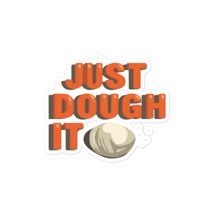 Just Dough It Sticker (Funny Baking Pun Sticker) 4″×4″ Stationery & Gifts > Stickers ZomaModa