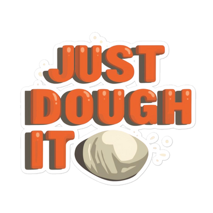Just Dough It Sticker (Funny Baking Pun Sticker) 5.5″×5.5″ Stationery & Gifts > Stickers ZomaModa