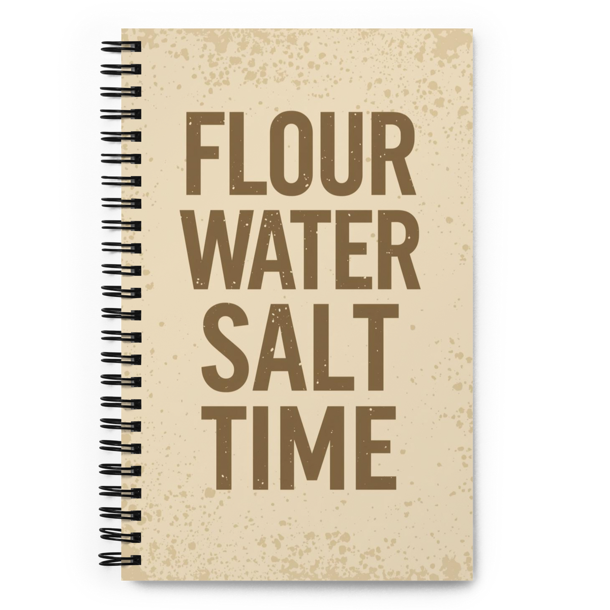 Flour, Water, Salt, Time | Spiral notebook Default Title Stationery & Gifts > Notebooks & Journals ZomaModa