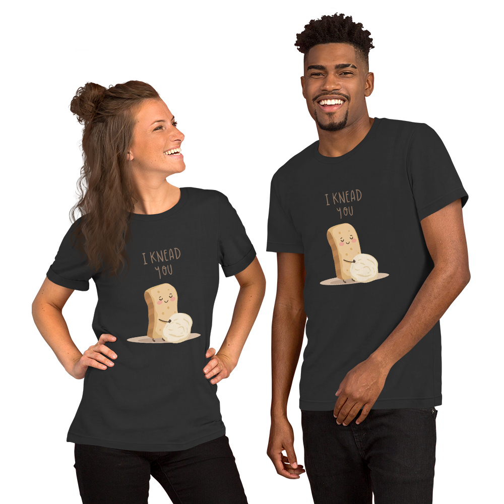 I Knead You | Unisex t-shirt Apparel > T-Shirts ZomaModa